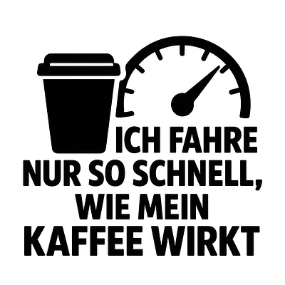 ICH FAHRE NUR SO SCHNELL, WIE MEIN KAFFEE WIRKT – Autoaufkleber primary image